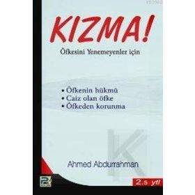 KIZMA! ÖFKESİNİ YENEMEYENLER İÇİN - A. AHMED ABDURRAHMAN