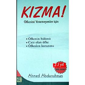 KIZMA! ÖFKESİNİ YENEMEYENLER İÇİN - A. AHMED ABDURRAHMAN