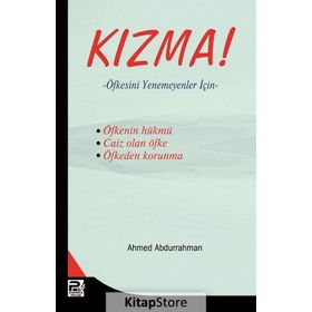 KIZMA! ÖFKESİNİ YENEMEYENLER İÇİN - A. AHMED ABDURRAHMAN