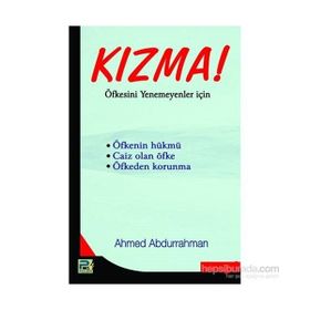 KIZMA! ÖFKESİNİ YENEMEYENLER İÇİN - A. AHMED ABDURRAHMAN