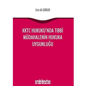 KKTC Hukuku'nda Tıbbi Müdahalenin Hukuka Uygunluğu - Emir Ali Gürler
