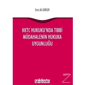 KKTC Hukuku'nda Tıbbi Müdahalenin Hukuka Uygunluğu - Emir Ali Gürler
