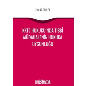 KKTC Hukuku'nda Tıbbi Müdahalenin Hukuka Uygunluğu - Emir Ali Gürler