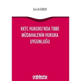 KKTC Hukuku'nda Tıbbi Müdahalenin Hukuka Uygunluğu - Emir Ali Gürler