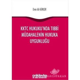 KKTC Hukuku'nda Tıbbi Müdahalenin Hukuka Uygunluğu - Emir Ali Gürler