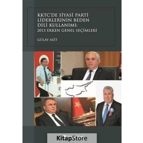 KKTC’de Siyasi Parti Liderlerinin Beden Dili Kullanımı - Gülay Asit