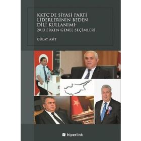 KKTC’de Siyasi Parti Liderlerinin Beden Dili Kullanımı - Gülay Asit