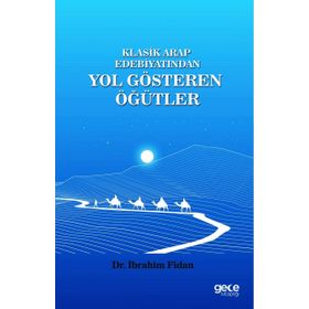 Klasik Arap Edebiyatından Yol Gösteren Öğütler - İbrahim Fidan