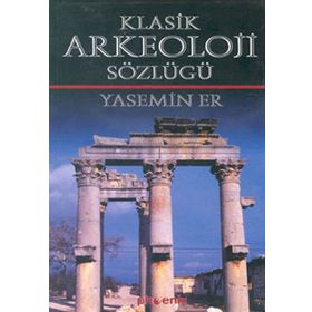 KLASIK ARKEOLOJI SÖZLÜĞÜ - YASEMIN ER