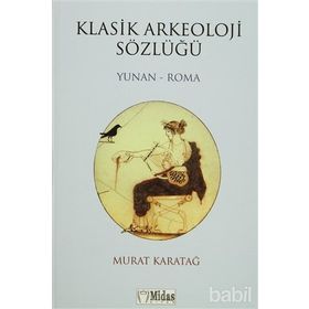 KLASIK ARKEOLOJI SÖZLÜĞÜ YUNAN - ROMA - MURAT KARATAĞ