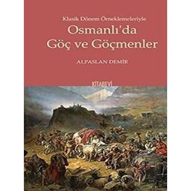 Klasik Dönem Örneklemeleriyle Osmanlı’da Göç ve Göçmenler - Kitabevi Yayınları