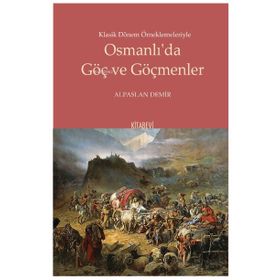 Klasik Dönem Örneklemeleriyle Osmanlı’da Göç ve Göçmenler - Kitabevi Yayınları