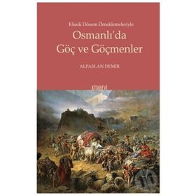 Klasik Dönem Örneklemeleriyle Osmanlı’da Göç ve Göçmenler - Kitabevi Yayınları