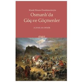 Klasik Dönem Örneklemeleriyle Osmanlı’da Göç ve Göçmenler - Kitabevi Yayınları