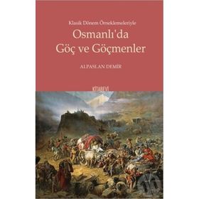 Klasik Dönem Örneklemeleriyle Osmanlı’da Göç ve Göçmenler - Kitabevi Yayınları