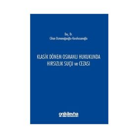 Klasik Dönem Osmanlı Hukukunda Hırsızlık Suçu ve Cezası - Cihan Osmanağaoğlu
