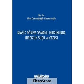 Klasik Dönem Osmanlı Hukukunda Hırsızlık Suçu ve Cezası - Cihan Osmanağaoğlu