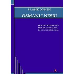 Klasik Dönem Osmanlı Nesri - Cihan Okuyucu - Ahmet Kartal - Fatih Köksal