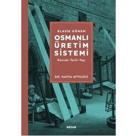 Klasik Dönem Osmanlı Üretim Sistemi Yahya Ayyıldız