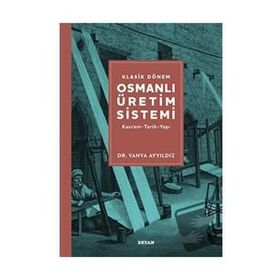 Klasik Dönem Osmanlı Üretim Sistemi Yahya Ayyıldız