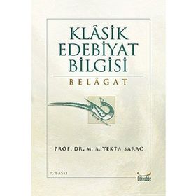KLASIK EDEBIYAT BILGISI BELAGAT - M. ALI YEKTA SARAÇ