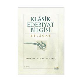 KLASIK EDEBIYAT BILGISI BELAGAT - M. ALI YEKTA SARAÇ