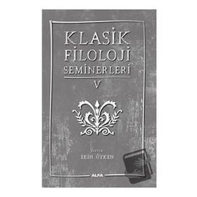 Klasik Filoloji Seminerleri 5 Alfa Yayınları