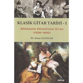 KLASIK GITAR TARIHI - I RÖNESANS DÖNEMİNDE GITAR (1536-1600) - SONER ULUOCAK