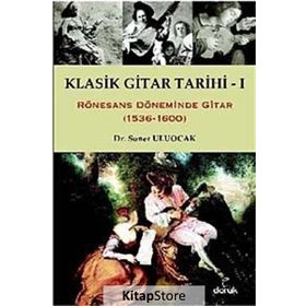 KLASIK GITAR TARIHI - I RÖNESANS DÖNEMİNDE GITAR (1536-1600) - SONER ULUOCAK