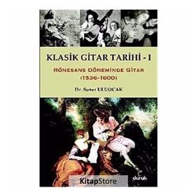 KLASIK GITAR TARIHI - I RÖNESANS DÖNEMİNDE GITAR (1536-1600) - SONER ULUOCAK