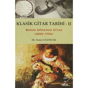 KLASIK GITAR TARIHI - II BAROK DÖNEMDE GITAR (1600-1750) - SONER ULUOCAK