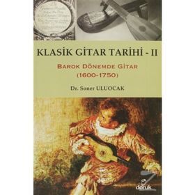 KLASIK GITAR TARIHI - II BAROK DÖNEMDE GITAR (1600-1750) - SONER ULUOCAK