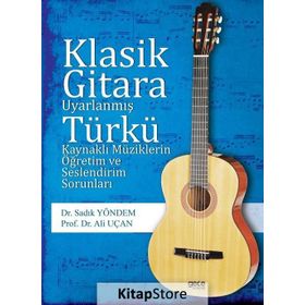 Klasik Gitara Uyarlanmış Türkü Kaynaklı Müziklerin Öğretim ve Seslendirim Sorunları / Kolektif