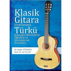 Klasik Gitara Uyarlanmış Türkü Kaynaklı Müziklerin Öğretim ve Seslendirim Sorunları / Kolektif