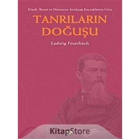 KLASIK, İBRANİ, HIRİSTİYAN ANTİKÇAĞ KAYNAKLARINA GÖRE TANRILARIN DOĞUŞU - LUDWIG FEUERBACH
