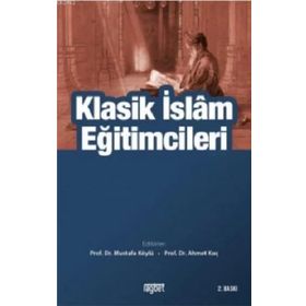 Klasik İslam Eğitimcileri - Mustafa Köylü - Ahmet Koç
