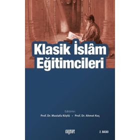 Klasik İslam Eğitimcileri - Mustafa Köylü - Ahmet Koç