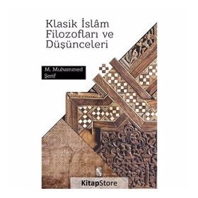KLASIK İSLÂM FİLOZOFLARI VE DÜŞÜNCELERİ - M. M. ŞERİF