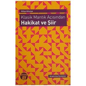 Klasik Mantık Açısından - Hakikat ve Şiir - Hülya Altunya