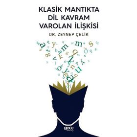 Klasik Mantıkta Dil Kavram Varolan İlişkisi - Zeynep Çelik