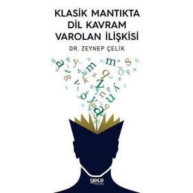 Klasik Mantıkta Dil Kavram Varolan İlişkisi - Zeynep Çelik