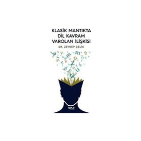 Klasik Mantıkta Dil Kavram Varolan İlişkisi - Zeynep Çelik