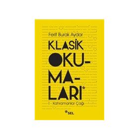 Klasik Okumalar - I - Kahramanlar Çağı Ferit Burak Aydar