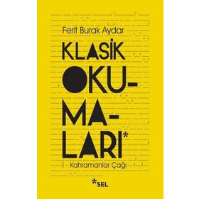 Klasik Okumalar - I - Kahramanlar Çağı Ferit Burak Aydar