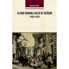 Klasik Osmanlı Ailesi ve Değişim 1939-1923