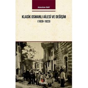 Klasik Osmanlı Ailesi ve Değişim 1939-1923