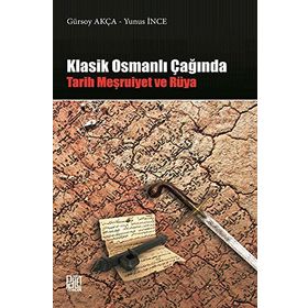 Klasik Osmanlı Çağında: Tarih Meşruiyet ve Rüya
