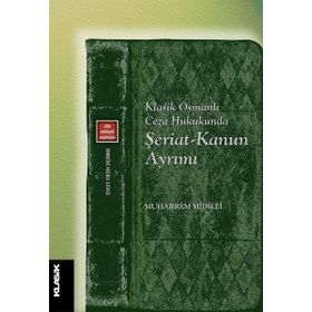 Klasik Osmanlı Ceza Hukukunda Şeriat Kanun Ayrımı - Muhammed Midilli