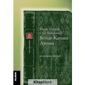 Klasik Osmanlı Ceza Hukukunda Şeriat Kanun Ayrımı - Muhammed Midilli