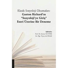 Klasik Sosyoloji Okumaları-Gaston Richard'ın Sosyoloji'ye Giriş Eseri Üzerine Bir Deneme - Ali Fidan Emine Öztürk